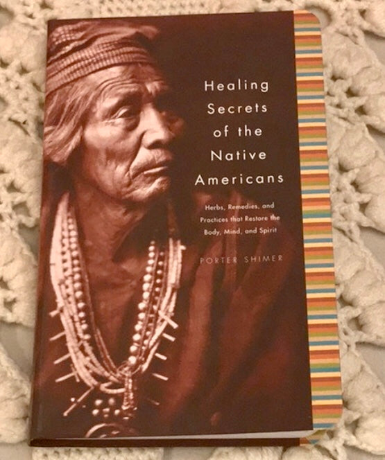Healing Secrets of the Native Americans: Herbs, Remedies and Practices that Restore the Body, Mind and Spirit by Porter Shimer - Spirits Magick