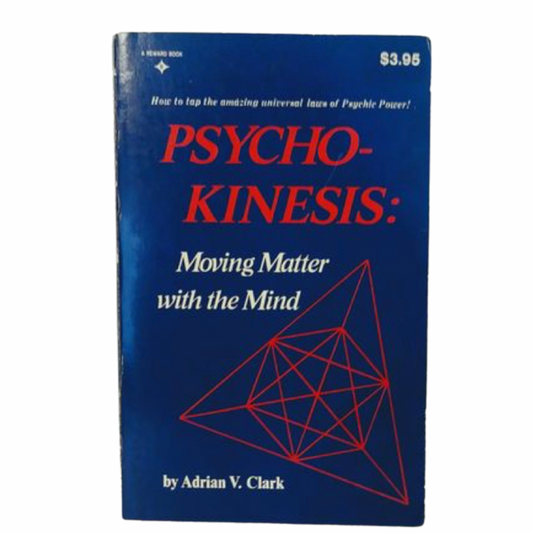 Psychokinesis - Psycho-Kinesis: Moving Matter with the Mind by Adrian V. Clark